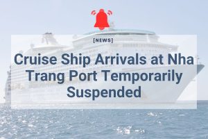 [NEWS] Cruise Ship Arrivals at Nha Trang Port Temporarily Suspended